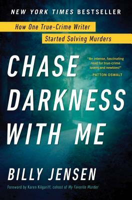 Chase Darkness with Me: How One True-Crime Writer Started Solving Murders by Billy Jensen