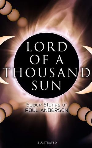 Lord of a Thousand Sun: Space Stories of Poul Anderson by Poul Anderson, Earl Mayan