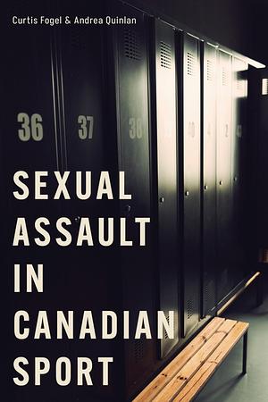 Sexual Assault in Canadian Sport by Andrea Quinlan, Curtis Fogel