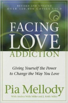 Facing Love Addiction: Giving Yourself the Power to Change the Way You Love by J. Keith Miller, Andrea Wells Miller, Pia Mellody