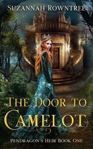 The Door to Camelot by Suzannah Rowntree