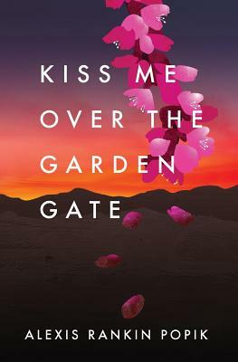 Kiss Me Over the Garden Gate by Alexis Rankin Popik