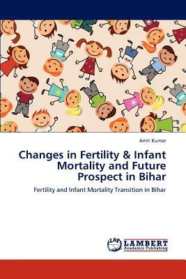 Changes in Fertility & Infant Mortality and Future Prospect in Bihar by Amit Kumar