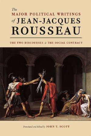 The Major Political Writings of Jean-Jacques Rousseau: The Two Discourses and the Social Contract by John T. Scott, Jean-Jacques Rousseau