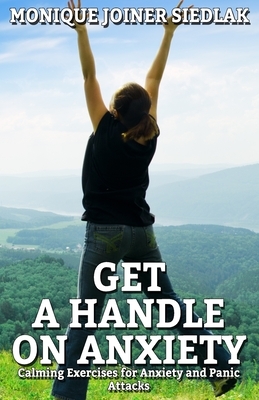 Get a Handle on Anxiety by Monique Joiner Siedlak