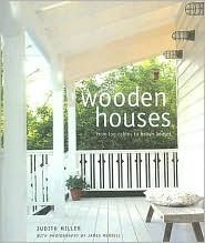 Wooden Houses: From Log Cabins to Beach Houses by Judith H. Miller