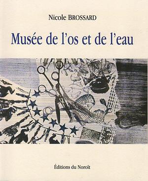 Musée de l'os et de l'eau by Nicole Brossard