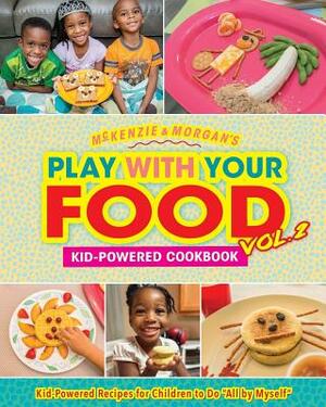 Play with Your Food Vol. 2: Kid-Powered Cookbook by McKenzie Jordan
