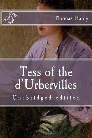 Tess of the d'Urbervilles: Unabridged edition by Thomas Hardy, Thomas Hardy