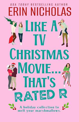 Like a TV Christmas Movie...That's Rated R: a holiday collection to melt your marshmallows by Erin Nicholas