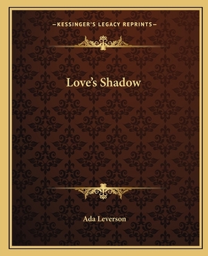 Love's Shadow by Ada Leverson