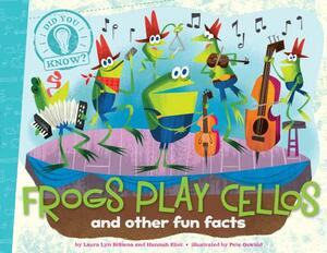 Frogs Play Cellos: And Other Fun Facts by Hannah Eliot, Laura Lyn Disiena