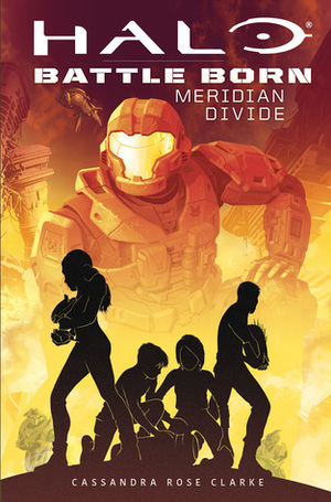 Halo: Battle Born Meridian Divide by Cassandra Rose Clarke