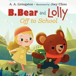 B. Bear and Lolly: Off to School by Joey Chou, A.A. Livingston