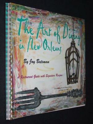 The Art of Dining in New Orleans by Joy Bateman