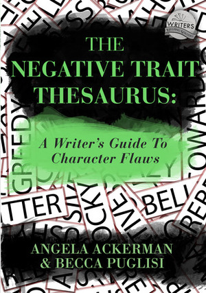 The Negative Trait Thesaurus: A Writer's Guide to Character Flaws by Angela Ackerman, Becca Puglisi