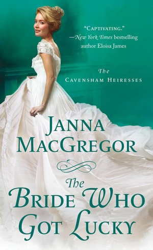 The Bride Who Got Lucky: The Cavensham Heiresses by Janna MacGregor