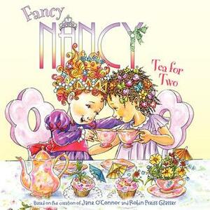 Fancy Nancy: Tea for Two by Jane O'Connor, Robin Preiss Glasser