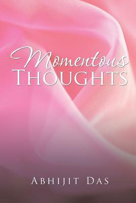 Momentous Thoughts by Abhijit Das