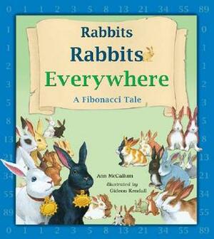 Rabbits Rabbits Everywhere: A Fibonacci Tale by Ann McCallum, Gideon Kendall