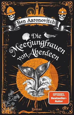 Die Meerjungfrauen von Aberdeen by Ben Aaronovitch