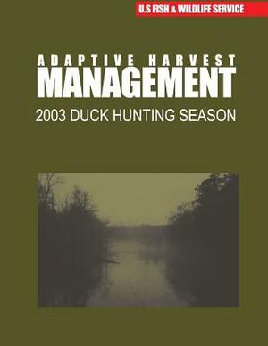 Adaptive Harvest Management 2003 Duck Hunting Season by U. S. Fish &. Wildlife Service