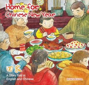 Home for Chinese New Year: A Story Told in English and Chinese by Wei Jie