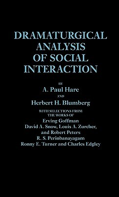 Dramaturgical Analysis of Social Interaction. by A. Paul Hare, Herbert H. Blumberg