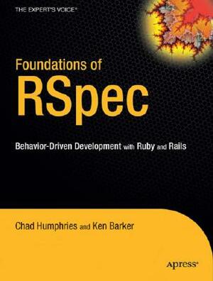 Foundations of Rspec: Behavior-Driven Development with Ruby and Rails by Ken Barker, Chad Humphries