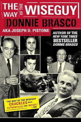 The Way of the Wiseguy: The FBI's Most Famous Undercover Agent Cracks the Mob Mind by Joe Pistone