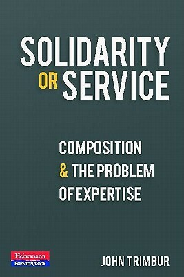 Solidarity or Service: Composition and the Problem of Expertise by John Trimbur