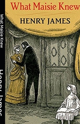 What Maisie Knew Illustrated by Henry James