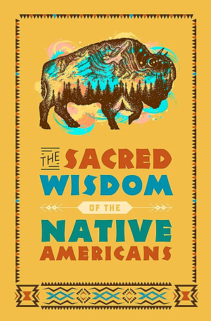 The Sacred Wisdom of the Native Americans by Larry J. Zimmerman