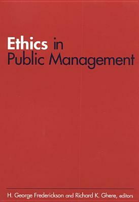 Ethics in Public Management by H. George Frederickson, Richard K. Ghere