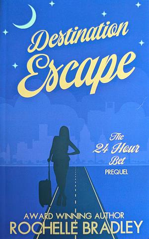 Destination Escape: An Evil Twin, Billionaire, Secret Escape Comedy by Rochelle Bradley