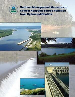 National Management Measures to Control Nonpoint Source Pollution from Hydromodification by U. S. Environmental Protection Agency