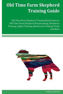 Old Time Farm Shepherd Training Guide Old Time Farm Shepherd Training Book Features: Old Time Farm Shepherd Housetraining, Obedience Training, Agility by Anthony Davies