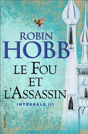 Le Fou et l'Assassin - Intégrale III by Robin Hobb