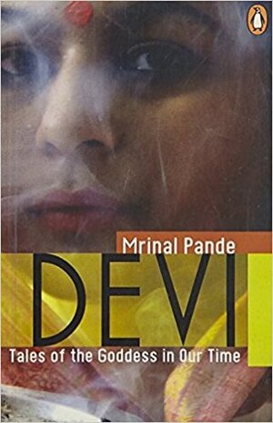 Devi: Tales of the Goddess in our Time by Mrinal Pande