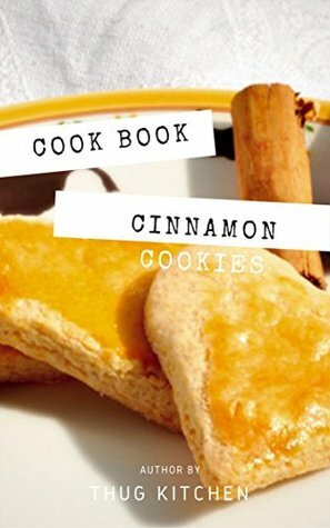 Cook Book : Easy Recipe Cinnamon Cookies by Thug Kitchen