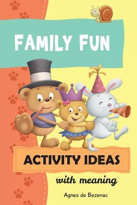 Family Fun Activity Ideas: Activity Ideas with Meaning by Salem De Bezenac, Agnes De Bezenac