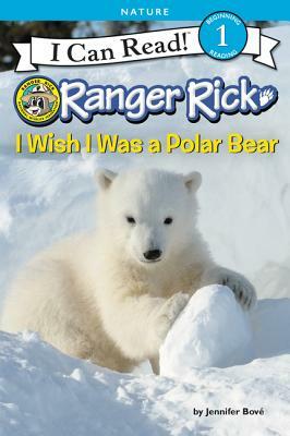 Ranger Rick: I Wish I Was a Polar Bear by Jennifer Bové