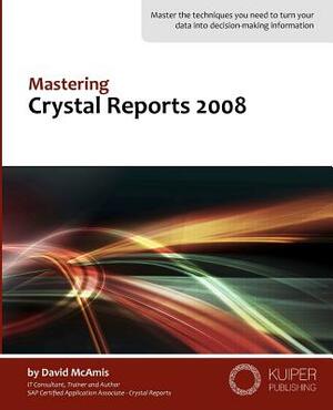 Mastering Crystal Reports 2008 by David McAmis