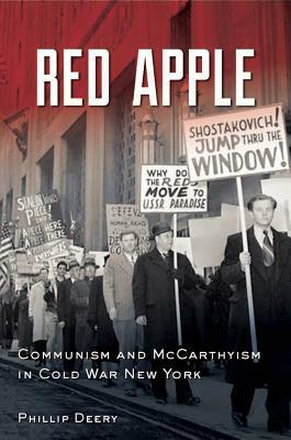 Red Apple: Communism and McCarthyism in Cold War New York by Phillip Deery