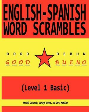 English-Spanish Word Scrambles (Level 1 Basic): Palabras Mezcladas Inglés-Español (1 Nivel Básico) by Annabel Castaneda, Carolyn Kivett, Chris McMullen