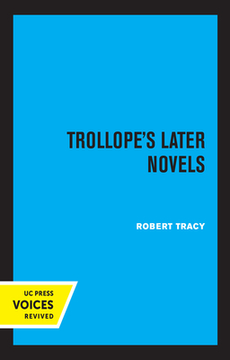 Trollope's Later Novels by Robert Tracy