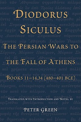 Diodorus Siculus, the Persian Wars to the Fall of Athens: Books 11-14.34 (480-401 Bce) by 