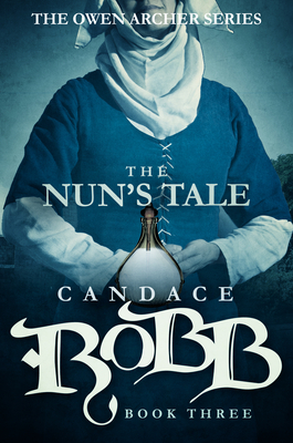 The Nun's Tale: The Owen Archer Series - Book Three by Candace Robb