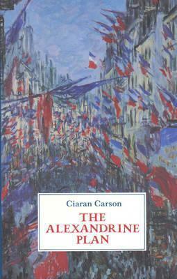 The Alexandrine Plan: Versions of Sonnets by Baudelaire, Mallarme, and Rimbaud by Ciaran Carson