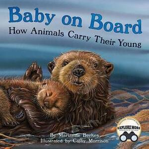 Baby on Board: How Animals Carry Their Young by Marianne Berkes